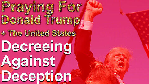 Lets Pray Trump 2024 🙏 Praying For Donald Trump 🙏 Decreeing Against Deception