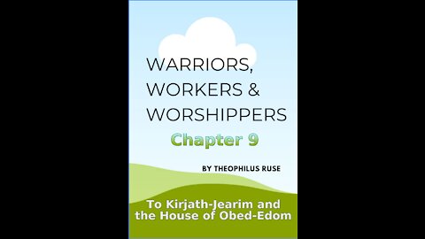 Warriors, Workers & Worshippers, T Ruse, To Kirjath Jearim and the House of Obed Edom, Chapter 9