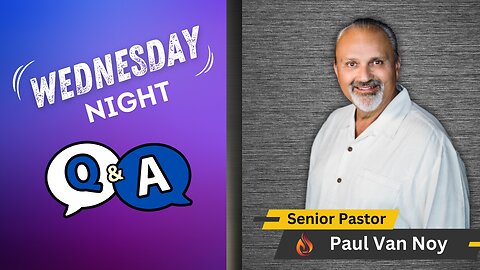 Wednesday Night Q&A | Pastor Paul Van Noy | 08/28/24 - Edited