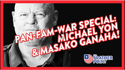 PAN-FAM-WAR SPECIAL: MICHAEL YON & MASAKO GANAHA! The Prather Point 17.1K followers