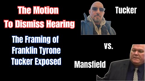 The Framing of Franklin Tyrone Tucker Exposed: The Motion To Dismiss Hearing