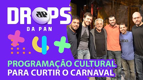 DICAS DO QUE FAZER NO FERIADO DE CARNAVAL | DROPS da Pan - 25/02/22