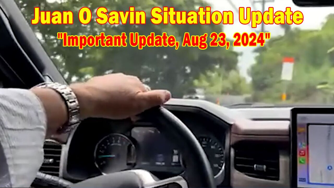 Juan O Savin Situation Update: "Juan O Savin Important Update, Aug 23, 2024"