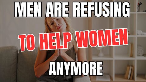 Men are Refusing to Help Women Anymore