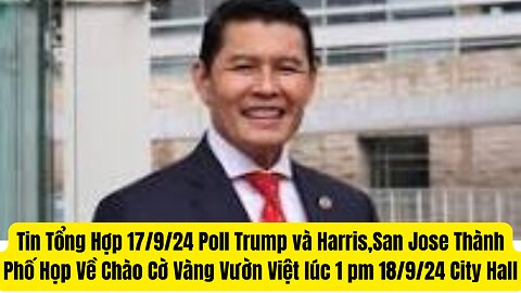 Tin Tổng Hợp 17/9/24 Poll Trump và Harris,San Jose Thành Phố Họp Về Chào Cờ Vàng Vườn Việt