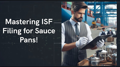 Unlocking the Secrets of ISF: A Comprehensive Guide for Filing Sauce Pans