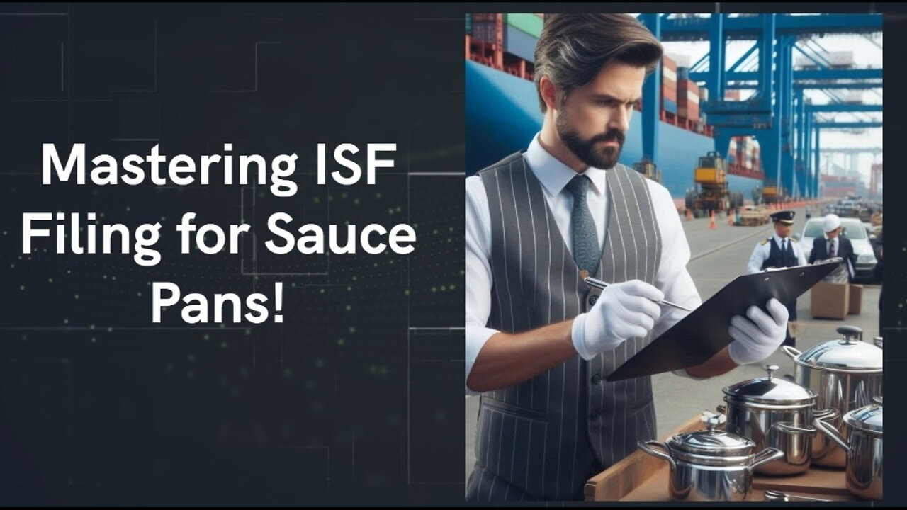 Unlocking the Secrets of ISF: A Comprehensive Guide for Filing Sauce Pans