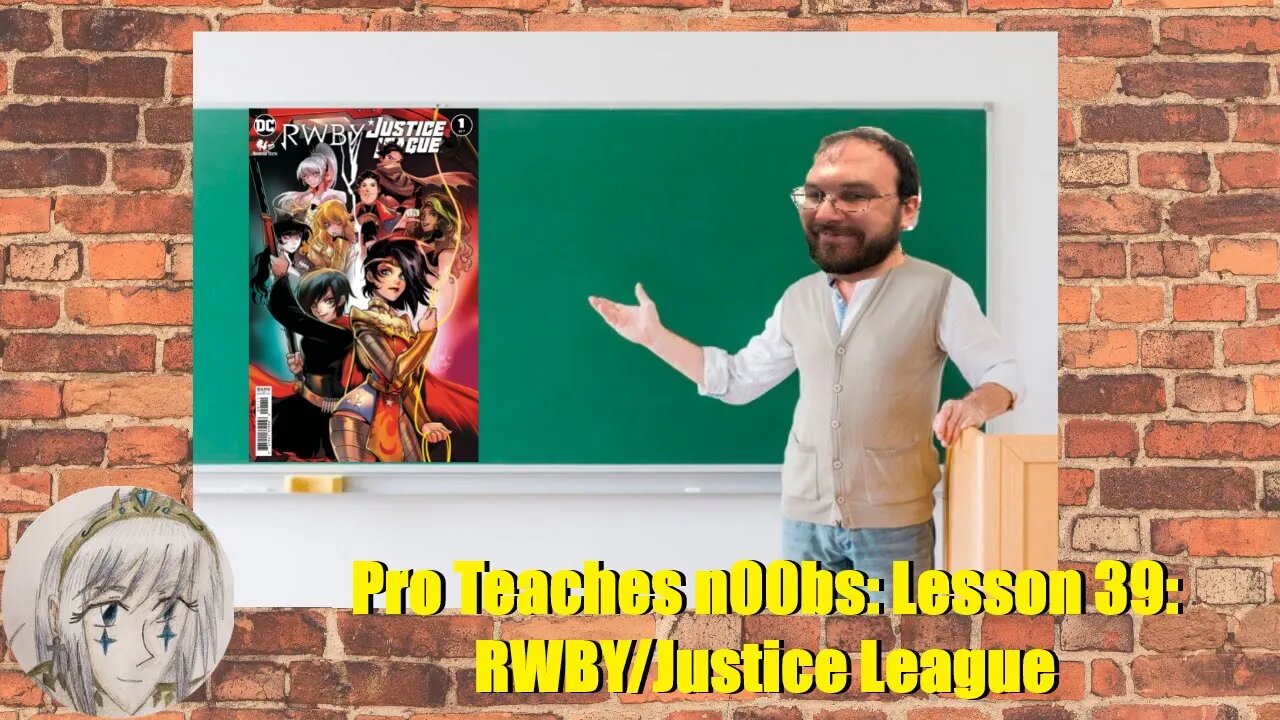 Pro Teaches n00bs: Lesson 39: RWBY/Justice League