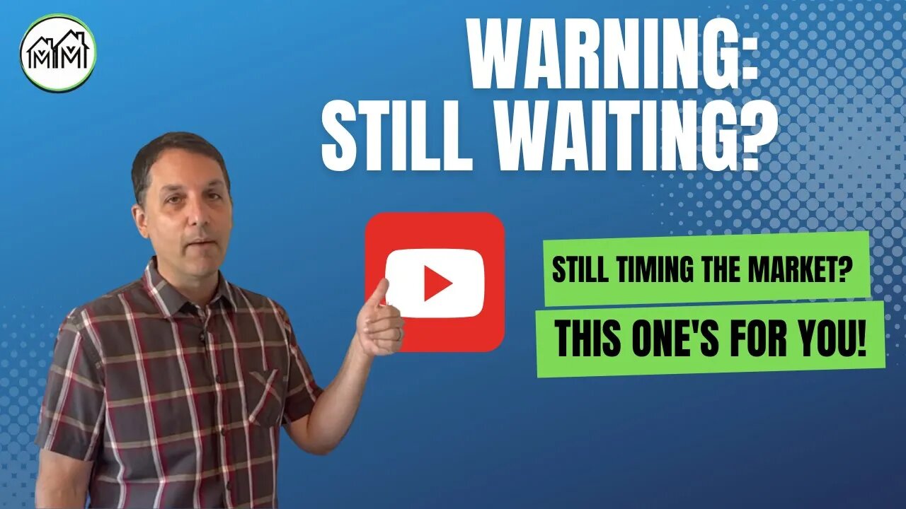 WARNING: Still Timing the Real Estate Market?