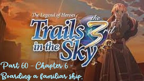 The Legend of Heroes Trails in the Sky the 3rd - Part 60 - Chapter 6 - Boarding a familiar ship