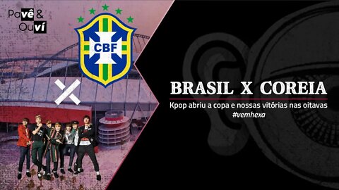 Pavê & Ouví #82 - Brasil x Coreia