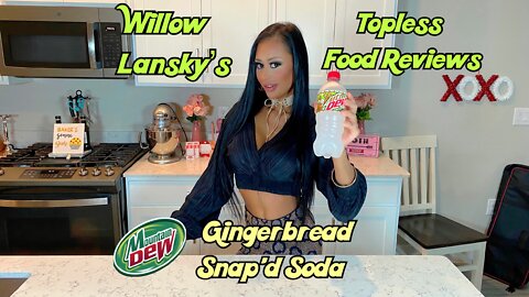 Willow Lansky's Topless Food Reviews Mountain Dew Gingerbread Snap'd Soda