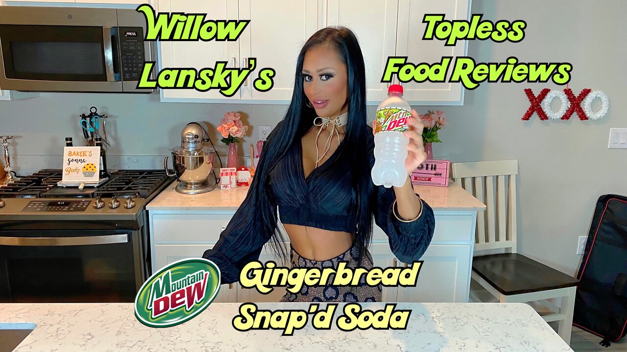 Willow Lansky's Topless Food Reviews Mountain Dew Gingerbread Snap'd Soda