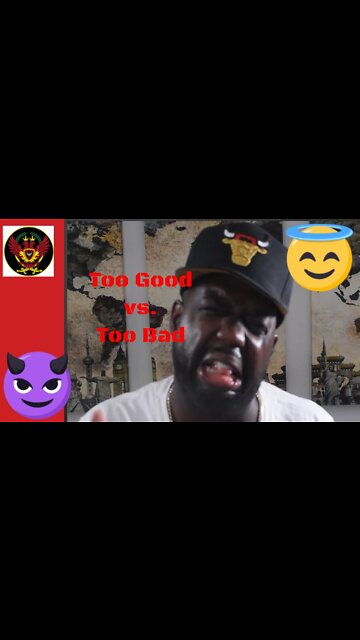 Too Bad VS Too Good (Don't be either one.)