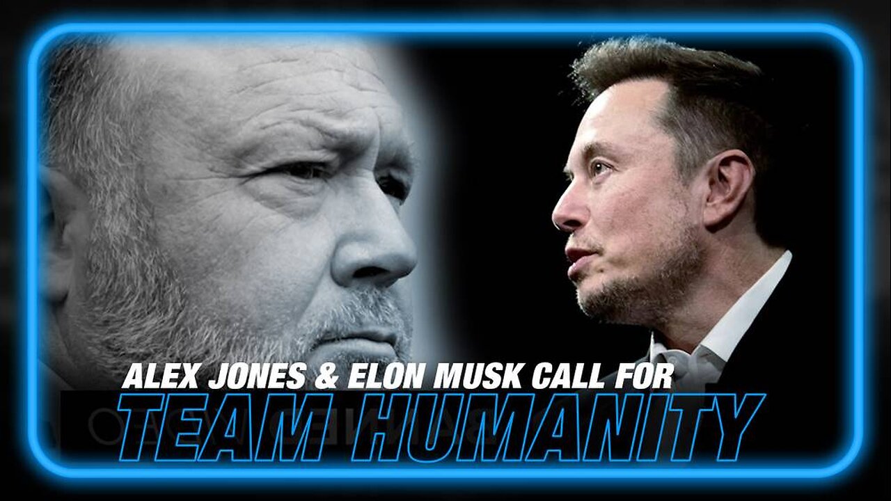 VIDEO: Alex Jones and Elon Musk Call for 'Team Humanity'