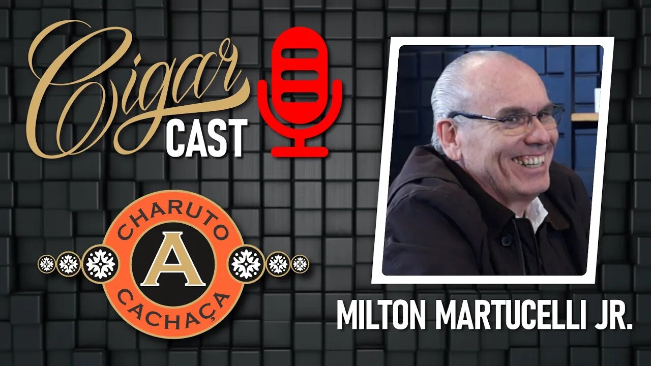 CIGAR CAST 019 - Grandes histórias com Milton Martucelli Jr - Cachaça e Charuto Angelina