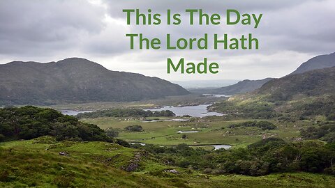 This Is The Day The Lord Hath Made