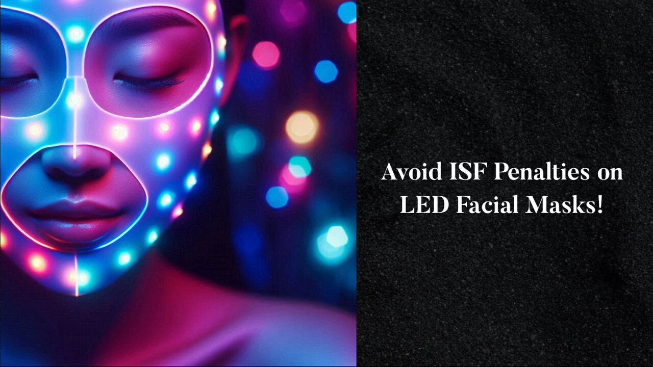 Mastering ISF Compliance: How to Avoid Penalties for LED Facial Masks