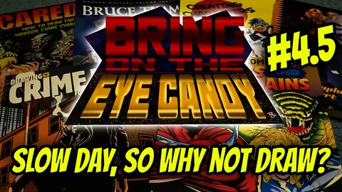 Bring On The Eye Candy #4.5: Slow day, so why not draw?