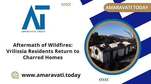 Aftermath of Wildfires Vrilissia Residents Return to Charred Homes | Amaravati Today News