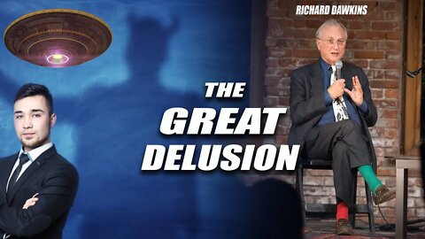 The GREAT DELUSION: Atheist Richard Dawkins Explains How it will DECEIVE Him