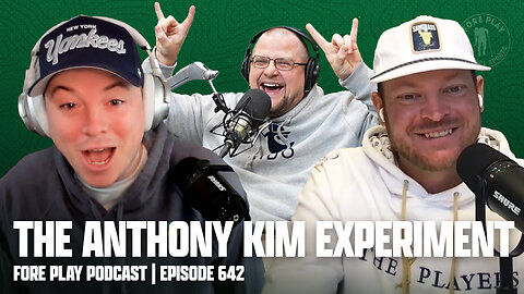 ANTHONY KIM IS BACK - FORE PLAY EPISODE 642