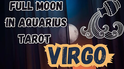 VIRGO ♍️ - Full Moon in Aquarius Tarot reading