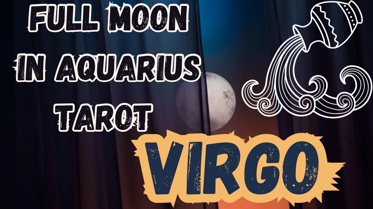 VIRGO ♍️ - Full Moon in Aquarius Tarot reading