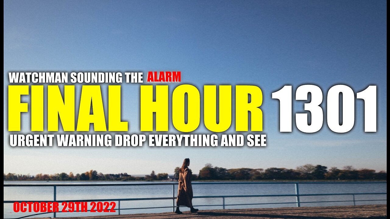 FINAL HOUR 1301 - URGENT WARNING DROP EVERYTHING AND SEE - WATCHMAN SOUNDING THE ALARM