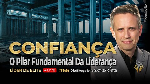 Confiança: O Pilar Fundamental Da Liderança - Líder De Elite LIVE #066