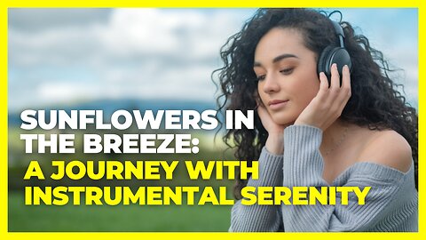 The Dance of Sunflowers: Soothing Instrumentals for a Calm Mind
