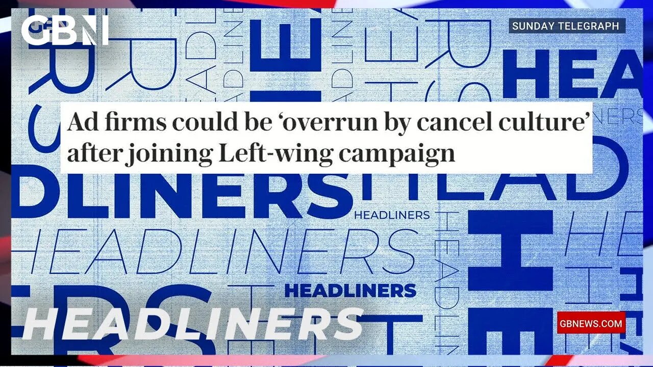 Ad firms could be ‘overrun by cancel culture’ after joining left-wing campaign | Headliners