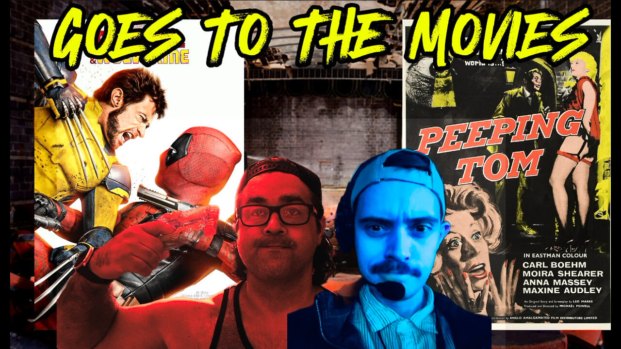 Goes to the Movies LIVE - DEADPOOL AND WOLVERINE (2024) and PEEPING TOM (1960) Reviews