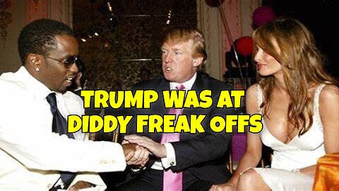 BREAKING NEWS: TRUMP WAS AT DIDDY FREAK OFF PARTIES