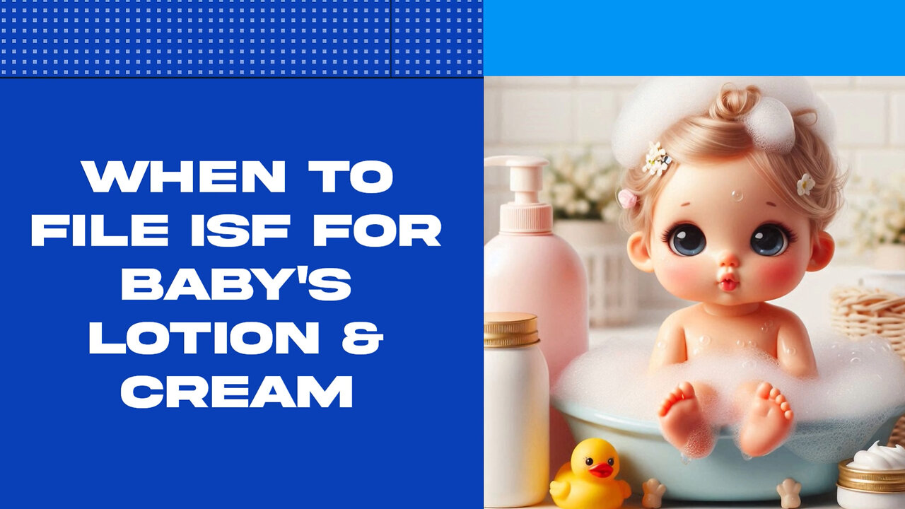 Mastering ISF Filing for Baby's Lotion and Cream: Avoid Penalties and Delays!