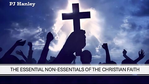 The Essential Non-Essentials of The Christian Faith - PJ Hanley - September 29th, 2024