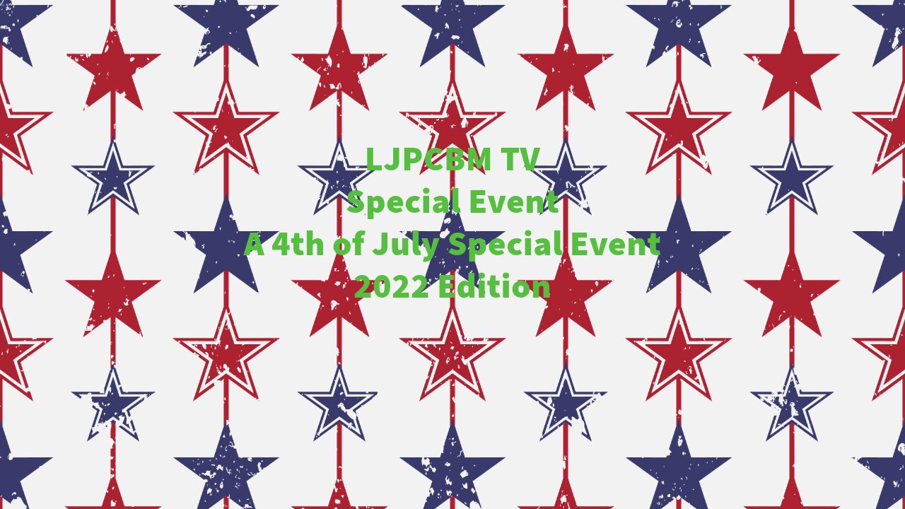 LJPCBM TV Special Event - A Special 4th of July Event - 2022 Edition