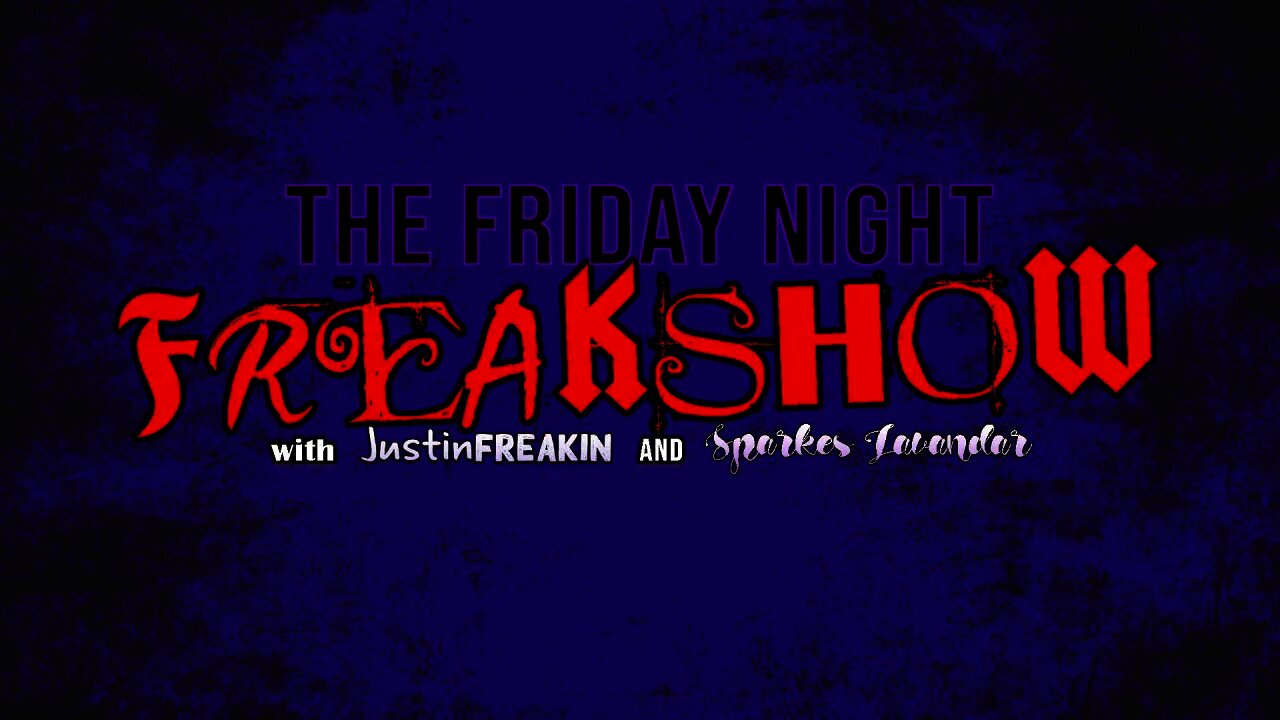 The Friday Night FREAK Show w/ JustinFREAKIN and Sparkles Lavendar