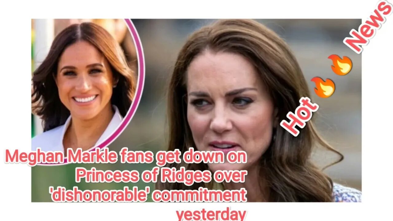 Meghan Markle fans get down on Princess of Ridges over 'dishonorable' commitment yesterday