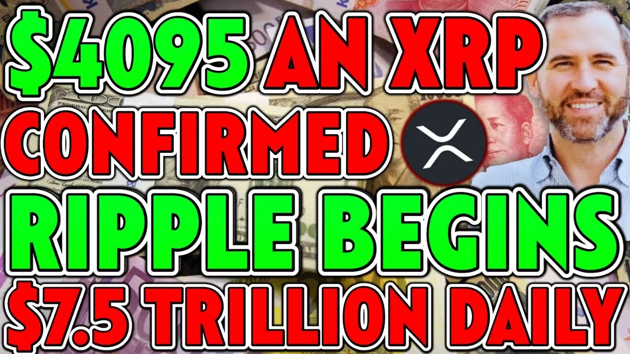 $4095 AN XRP CONFIRMED AS RIPPLE BEGINS $7.5T DAILY! RIPPLE XRP