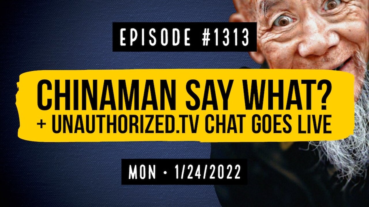 #1313 Chinaman Say What? & Unauthorized.Tv Chat Goes Live