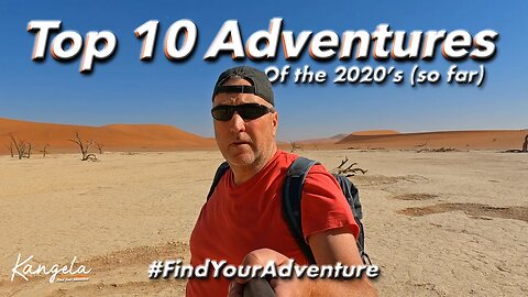 Top 10 Adventures of The 2020's with Kangela