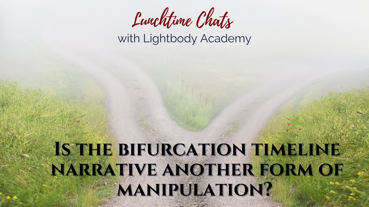 LTC Ep 81: Is the bifurcation timeline narrative another form of manipulation?
