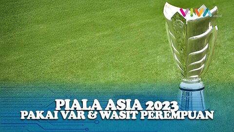 Sejarah, Piala Asia 2023 Resmi Gunakan VAR dan Wasit Perempuan
