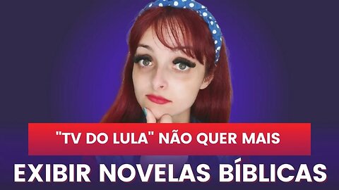 tv do Lula não quer mais aquelas novelas bíblicas da record