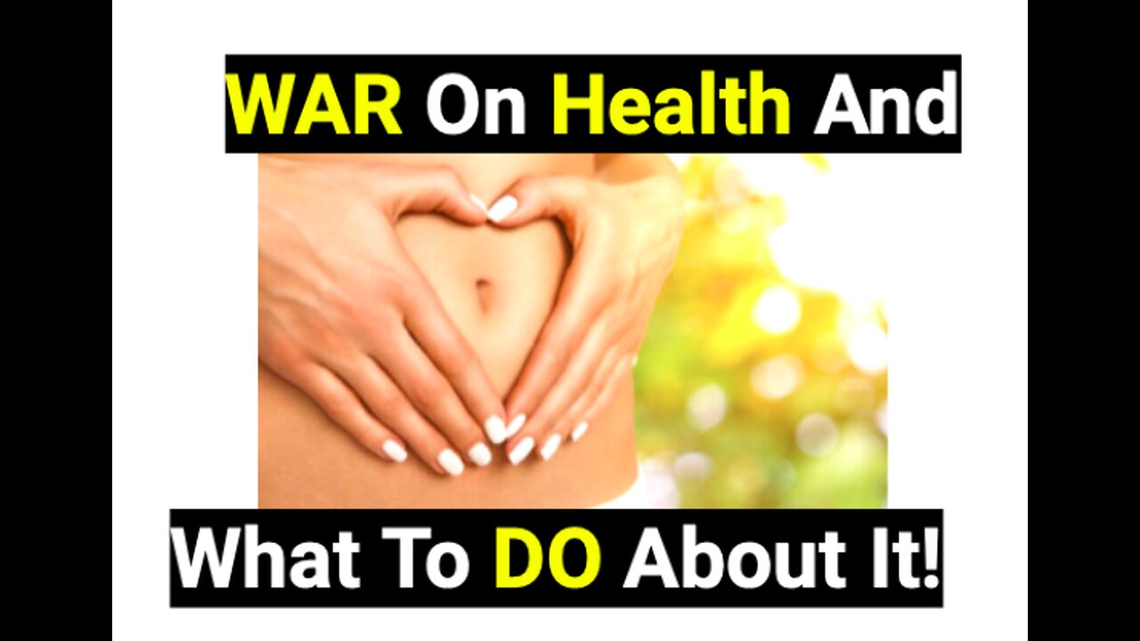 War on Health & What To Do!