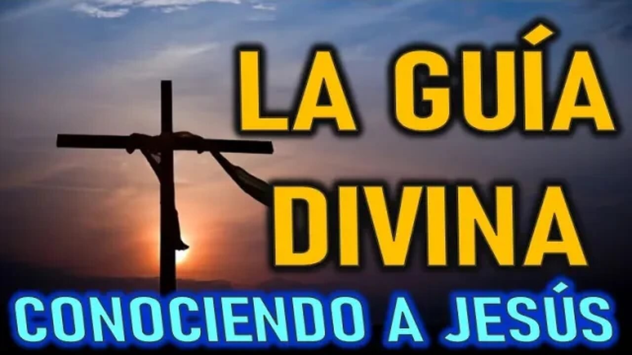 LA GUÍA DIVINA - CONOCIENDO A JESÚS