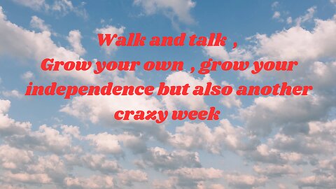 Walk and Talk , Grow your own , grow your independence