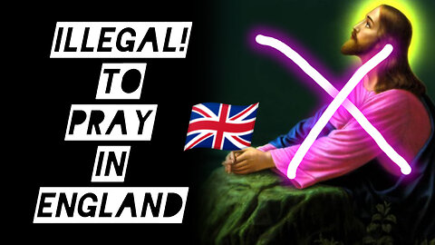 ILLEGAL TO PRAY "IN YOUR OWN HEAD" IN SOME PARTS OF ENGLAND (HATE CRIME)