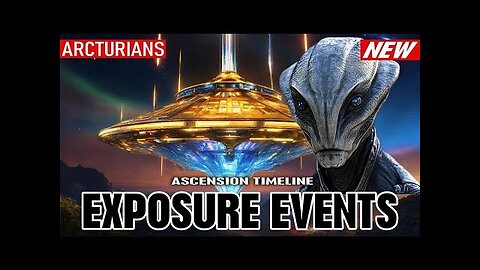 Arcturian Group - Exposure Events. What They Don’t Want You to Know About the System!"